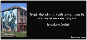 ... having, it may be necessary to lose everything else. - Bernadette