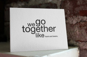 We Go Together Like...
