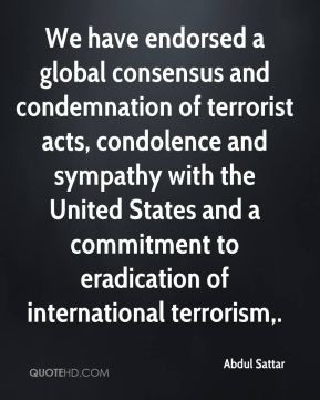 Abdul Sattar - We have endorsed a global consensus and condemnation of ...