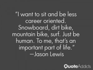 bike surf just be human to me that s an important part of life jason