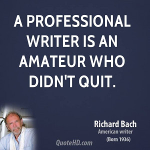 professional writer is an amateur who didn't quit.