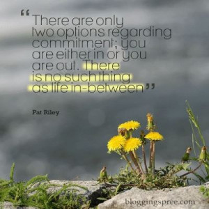 There are only two options regarding commitment; you are either in ...