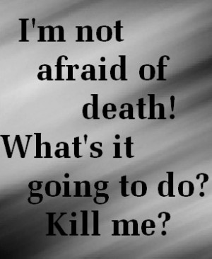 not afraid of death xD by bookworm16016