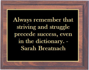 ... that striving and struggle precede success, even in the dictionary
