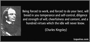 forced to do your best, will breed in you temperance and self-control ...