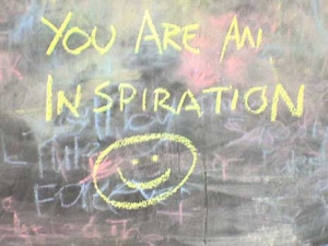 You are an inspiration in chalk on a chalkboard