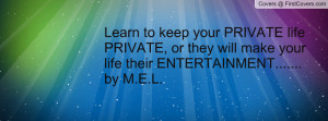 Learn to keep your PRIVATE life PRIVATE, or they will make your life ...