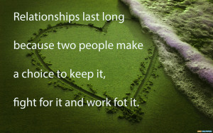 Relationships Last Long Because Two People Make A Choice To Keep It.