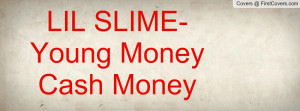 LIL SLIME-Young Money Cash Money Profile Facebook Covers