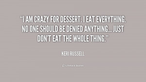quote-Keri-Russell-i-am-crazy-for-dessert-i-eat-211535.png