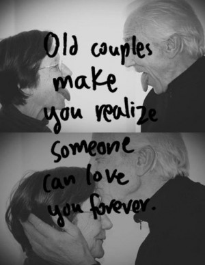 Old couples make you realize someone can love you forever