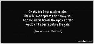 On thy fair bosom, silver lake, The wild swan spreads his snowy sail ...