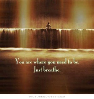 Just Breathe Quotes And Sayings Just breathe picture quote #1