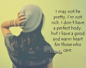 may not be pretty, I’m not rich, I don’t have a perfect body ...