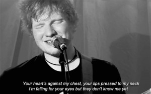 Ed Sheeran, Kiss Me Quote (About black and white, chest, eyes, gifs ...