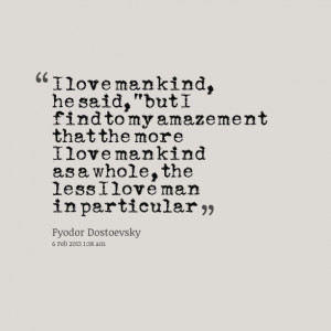 Quotes Picture: i love mankind, he said, “but i find to my amazement ...