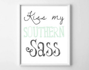 Typography Print, Kiss My Southern Sass Funny Quote, Quote Art, Wall ...