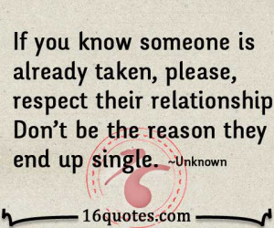 ... , respect their relationship. Don't be the reason they end up single