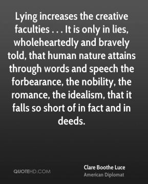 Clare Boothe Luce - Lying increases the creative faculties . . . It is ...