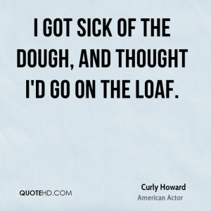 Photo found with the keywords: Curly Howard quotes sayings