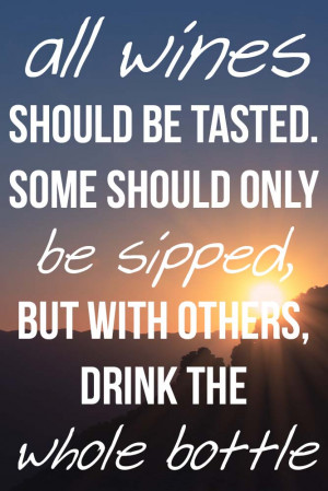 Be Sipped But With Others Drink The Whole Bottle – Paulo Coelho