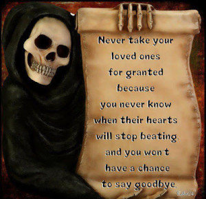 Never take your loved ones for granted because you never know when ...