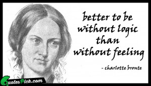 Better To Be Without Logic by charlotte-bronte Picture Quotes