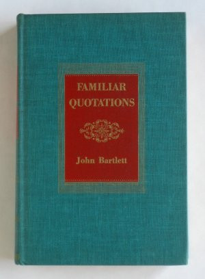 Familiar Quotations - By John Bartlett - 13th and Centennial Edition