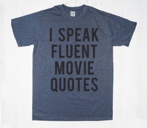 Speak Fluent Movie Quotes TShirt Tee T-Shirt Mens Womens Unisex Gift ...