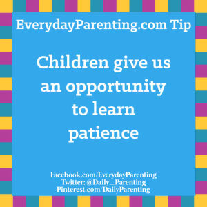Tip: Children give us an opportunity to learn patience