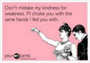 Kindness for weakness