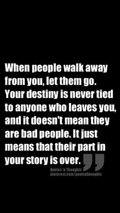 When people walk away from you, let them go. Your destiny is never ...