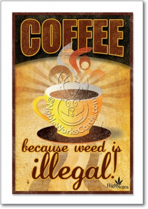 Coffee Weed Is Illegal Naughty Humorous Birthday Paper Card Nobleworks