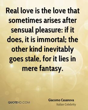 Real love is the love that sometimes arises after sensual pleasure: if ...