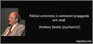 Political correctness is communist propaganda writ small. - Anthony ...