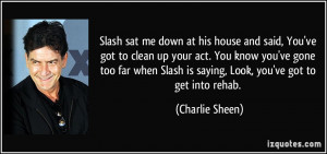 Slash sat me down at his house and said, You've got to clean up your ...