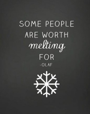 some people are worth melting for