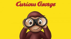 ... and experience it. Let your curiosity lead you.” – Curious George