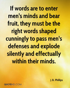 If words are to enter men's minds and bear fruit, they must be the ...