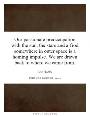 Our passionate preoccupation with the sun, the stars and a God ...