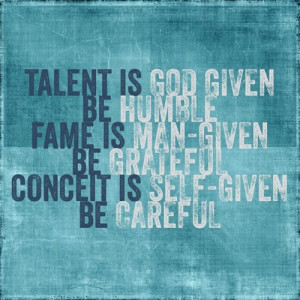 instaquote # talent is # god given be # humble # fame is man given ...