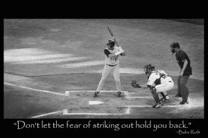 Nice Baseball Quote - Dont Let the Fear of Striking out Hold you Back ...