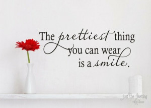 the prettiest thing you can wear is a smile
