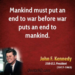 Mankind Must Put An End To War Before War Puts And End To Mankind