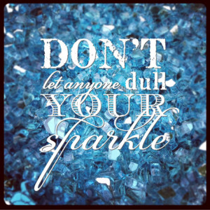 dull-your-sparkle-quote