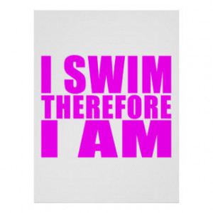 Funny Girl Swimmers Quotes : I Swim Therefore I am Poster