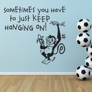 Sometimes You Have To Just Keep Hanging On Monkey Wall Quote Transfers