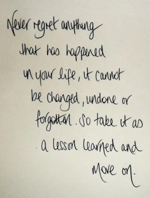 ... life it cannot be changed undone or forgotten. so take it as a lesson