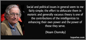 ... their own power and the power of those they serve. - Noam Chomsky