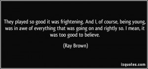 More Ray Brown Quotes